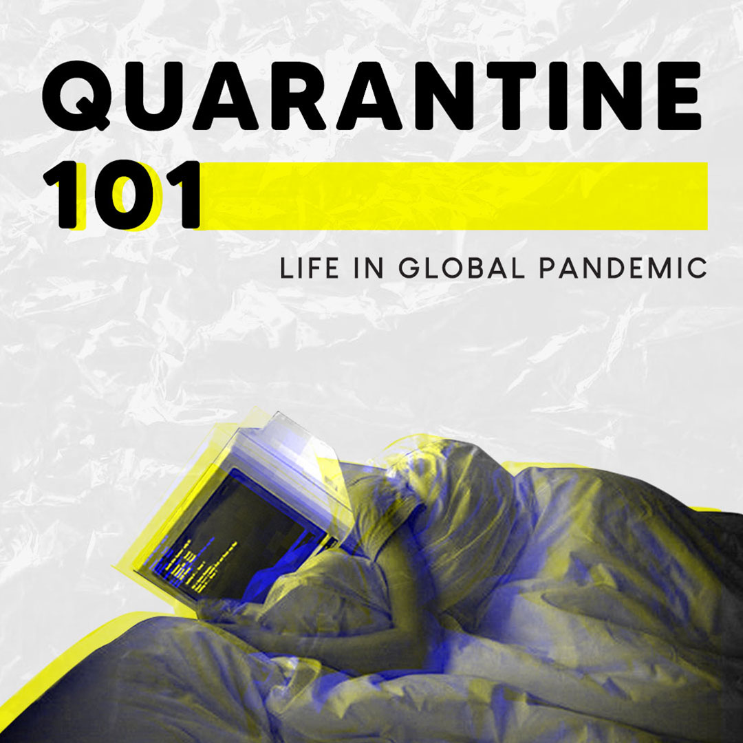 Quarantine 101: Life in Global Pandemic