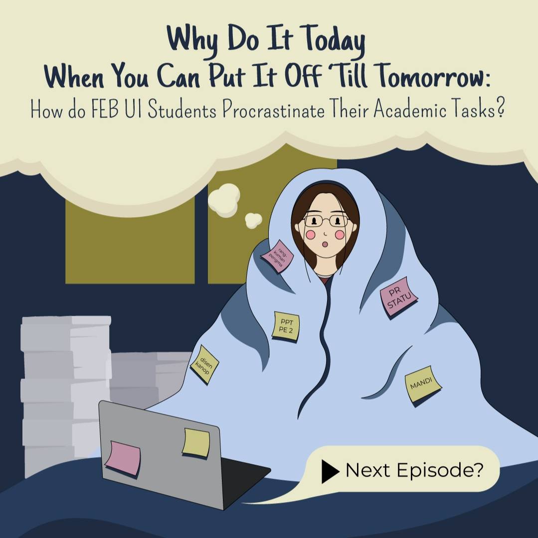 Why Do It Today When You Can Put It Off Till Tomorrow: How do FEB UI Students Procrastinate Their Academic Tasks?